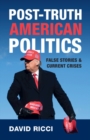 Image for Post-truth American politics  : false stories and current crises