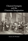 Image for Classical antiquity and the cinematic imagination