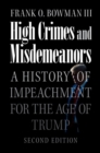 Image for High crimes and misdemeanors  : a history of impeachment for the age of Trump