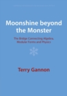 Image for Moonshine beyond the monster  : the bridge connecting algebra, modular forms and physics