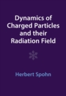 Image for Dynamics of Charged Particles and their Radiation Field