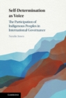Image for Self-Determination as Voice: The Participation of Indigenous Peoples in International Governance