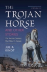 Image for The trojan horse and other stories  : ten ancient creatures that make us human