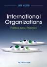 Image for International Organizations : Politics, Law, Practice