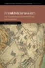Image for Frankish Jerusalem: The Transformation of a Medieval City in the Latin East