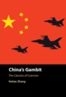 Image for China&#39;s gambit  : the calculus of coercion