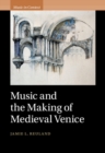 Image for Music and the Making of Medieval Venice