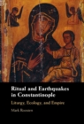 Image for Ritual and Earthquakes in Constantinople : Liturgy, Ecology, and Empire