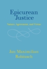 Image for Epicurean justice: nature, agreement, and virtue