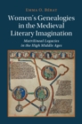 Image for Women&#39;s genealogies in the medieval literary imagination  : matrilineal legacies in the high Middle Ages