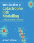 Image for Introduction to Catastrophe Risk Modelling : A Physics-based Approach