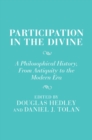 Image for Participation in the Divine : A Philosophical History, From Antiquity to the Modern Era