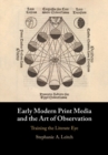 Image for Early modern print media and the art of observation  : training the literate eye