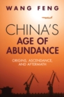 Image for China&#39;s age of abundance: origins, ascendance, and aftermath