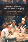 Image for Science, Medicine, and the Aims of Inquiry: A Philosophical Analysis