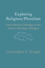 Image for Exploring Religious Pluralism: From Mystical Theology to the Science-Theology Dialogue