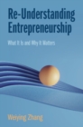 Image for Re-understanding entrepreneurship: what it is and why it matters
