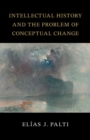 Image for Intellectual history and the problem of conceptual change  : Skinner, Pocock, Koselleck, Blumenberg, Foucault and Rosanvallon