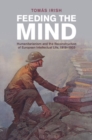 Image for Feeding the Mind: Humanitarianism and the Reconstruction of European Intellectual Life, 1919-1933
