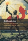 Image for Red Secularism: Socialism and Secularist Culture in Germany 1890 to 1933