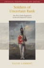 Image for Soldiers of Uncertain Rank : The West India Regiments in British Imperial Culture