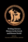 Image for Writing Literary History in the Greek and Roman World