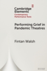Image for Performing Grief in Pandemic Theatres