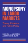Image for Monopsony in labor markets: theory, evidence, and public policy