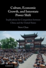 Image for Culture, economic growth, and interstate power shift  : implications for competition between China and the United States