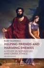 Image for Helping Friends and Harming Enemies: A Study in Sophocles and Greek Ethics