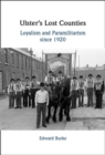 Image for Ulster&#39;s Lost Counties : Loyalism and Paramilitarism since 1920: Loyalism and Paramilitarism since 1920