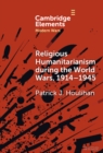 Image for Religious Humanitarianism during the World Wars, 1914–1945