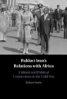 Image for Pahlavi Iran&#39;s Relations with Africa : Cultural and Political Connections in the Cold War