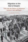 Image for Migration at the End of Empire : Time and the Politics of Departure Between Italy and Egypt