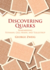 Image for Discovering Quarks : Remembering Feynman, Gell-Mann, and Tollestrup