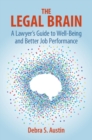 Image for The legal brain  : a lawyer&#39;s guide to well-being and better job performance