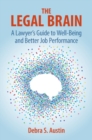 Image for The legal brain  : a lawyer&#39;s guide to well-being and better job performance