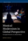 Image for Musical modernism in global perspective: entangled histories on a shared planet
