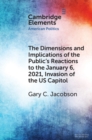 Image for The dimensions and implications of the public&#39;s reactions to the January 6, 2021, invasion of the U.S. Capitol