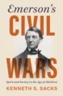 Image for Emerson&#39;s Civil Wars : Spirit and Society in the Age of Abolition