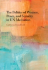 Image for The Politics of Women, Peace, and Security in UN Mediation
