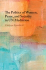 Image for The Politics of Women, Peace, and Security in UN Mediation
