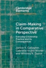 Image for Claim-making in comparative perspective  : everyday citizenship practice and its consequences