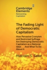Image for The Fading Light of Democratic Capitalism: How Pervasive Cronyism and Restricted Suffrage Are Destroying Democratic Capitalism as a National Ideal ... And What to Do About It