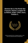 Image for Histoire De La Vie Priv?e Des Fran?ois, Depuis L&#39;origine De La Nation Jusqu&#39; ? Nos Jours, Volume 3...