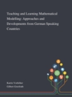 Image for Teaching and Learning Mathematical Modelling : Approaches and Developments From German Speaking Countries