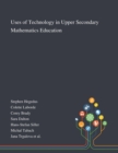 Image for Uses of Technology in Upper Secondary Mathematics Education