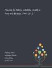 Image for Placing the Public in Public Health in Post-War Britain, 1948-2012