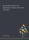 Image for Moving Object Detection and Segmentation for Remote Aerial Video Surveillance