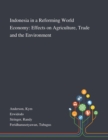 Image for Indonesia in a Reforming World Economy : Effects on Agriculture, Trade and the Environment